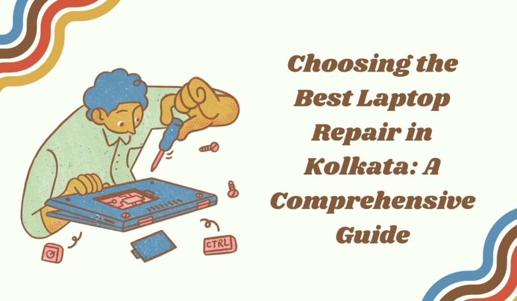 Choosing the Best Laptop Repair in Kolkata